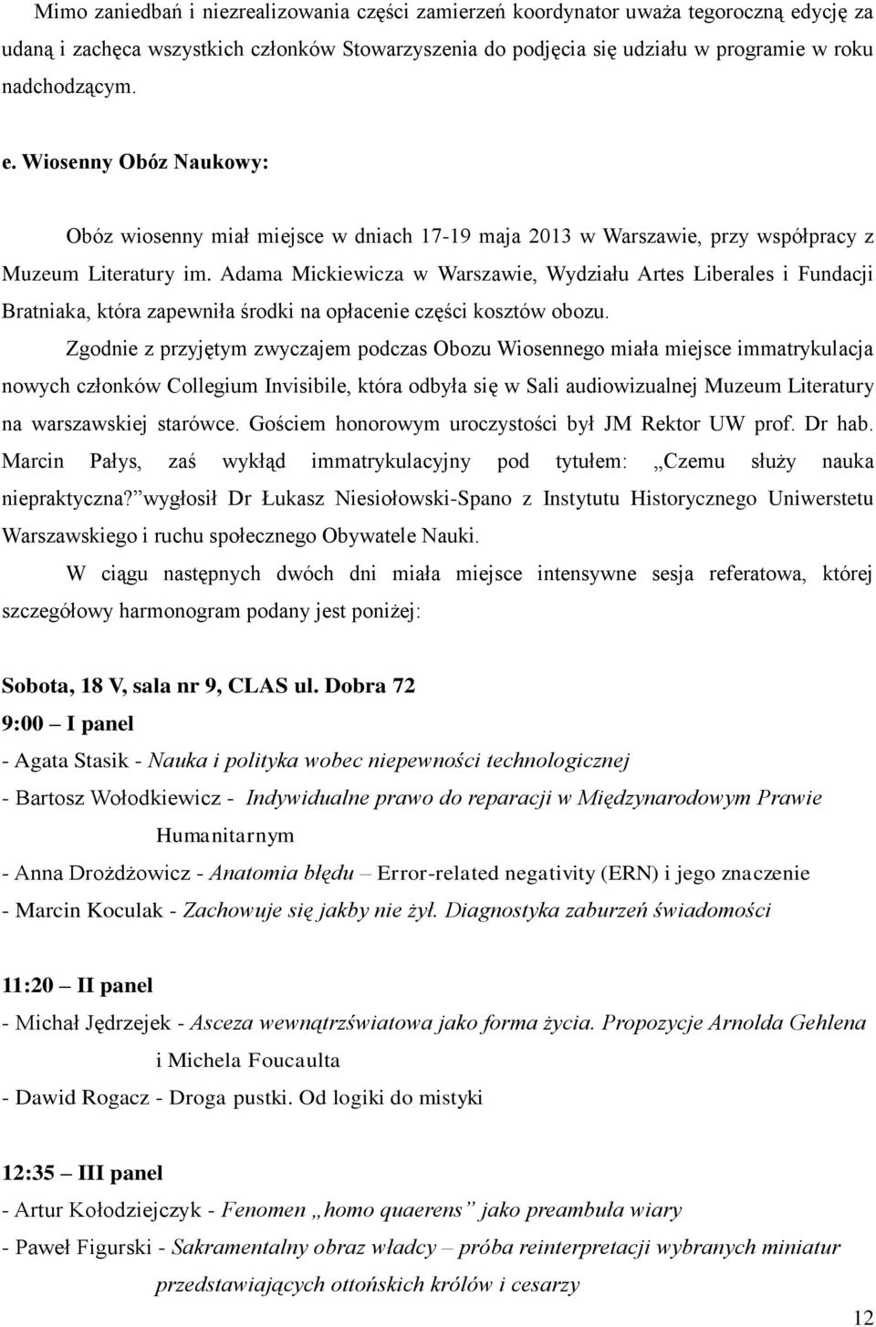 Wiosenny Obóz Naukowy: Obóz wiosenny miał miejsce w dniach 17-19 maja 2013 w Warszawie, przy współpracy z Muzeum Literatury im.