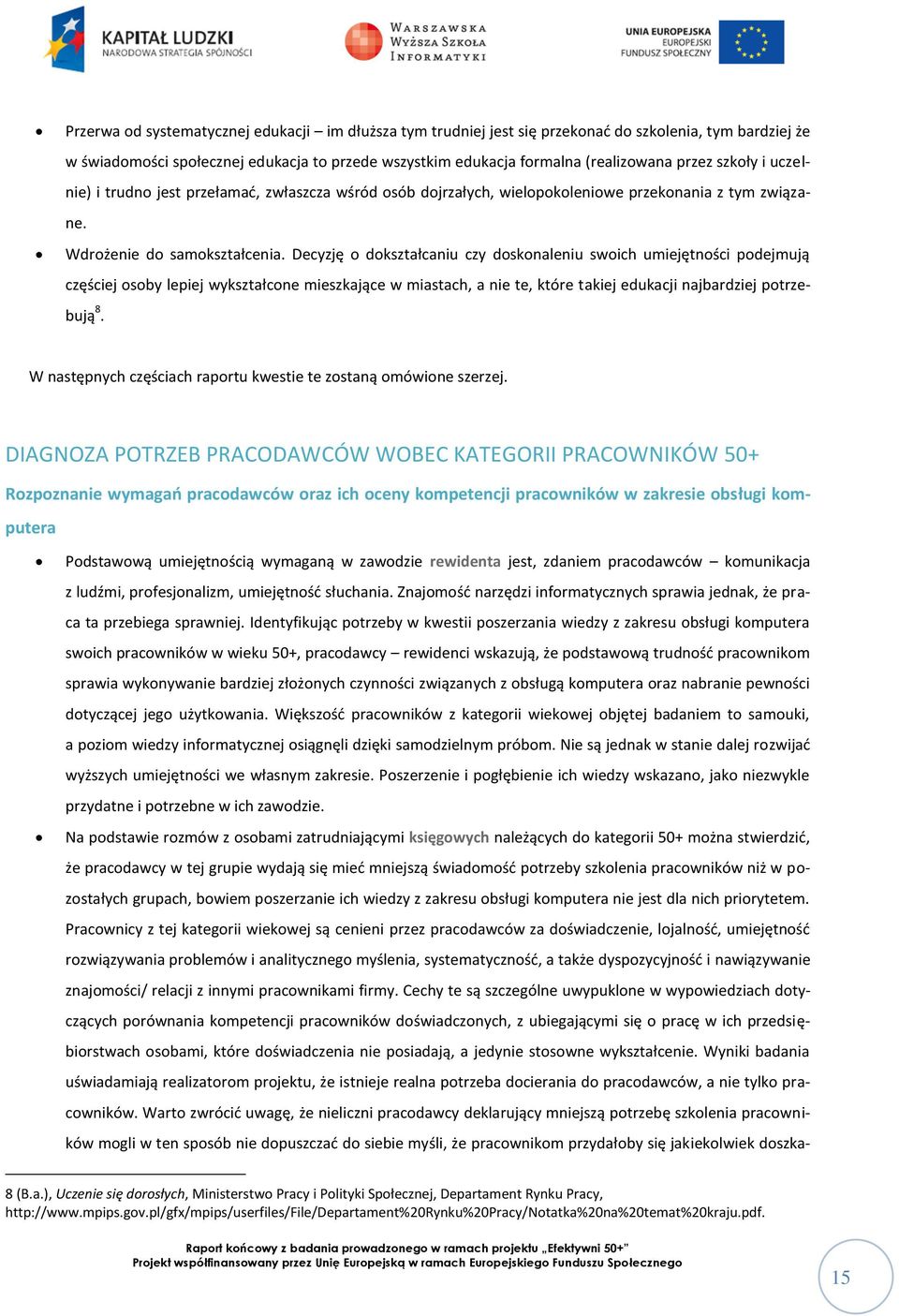 Decyzję o dokształcaniu czy doskonaleniu swoich umiejętności podejmują częściej osoby lepiej wykształcone mieszkające w miastach, a nie te, które takiej edukacji najbardziej potrzebują 8.