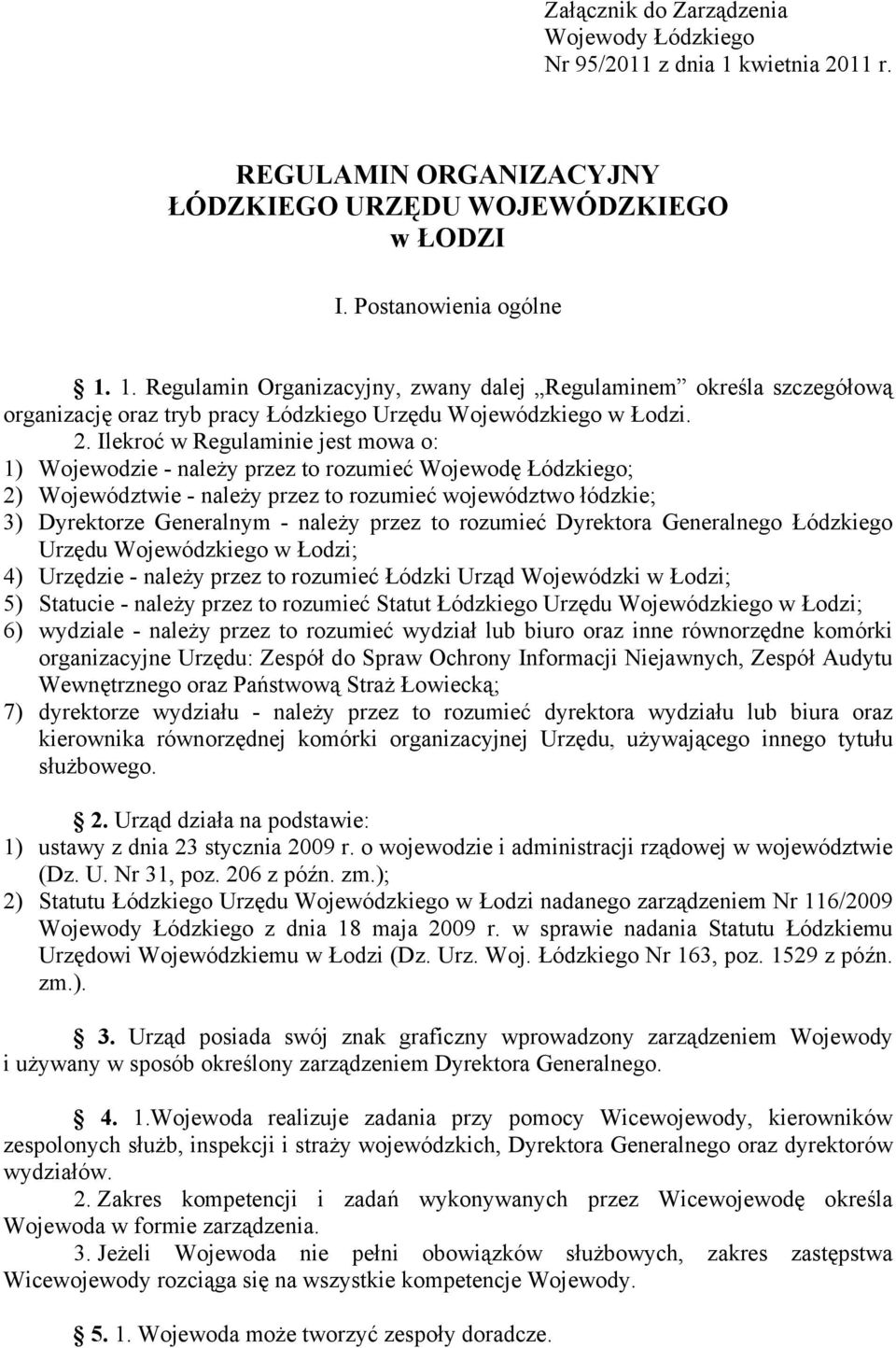 1. Regulamin Organizacyjny, zwany dalej Regulaminem określa szczegółową organizację oraz tryb pracy Łódzkiego Urzędu Wojewódzkiego w Łodzi. 2.