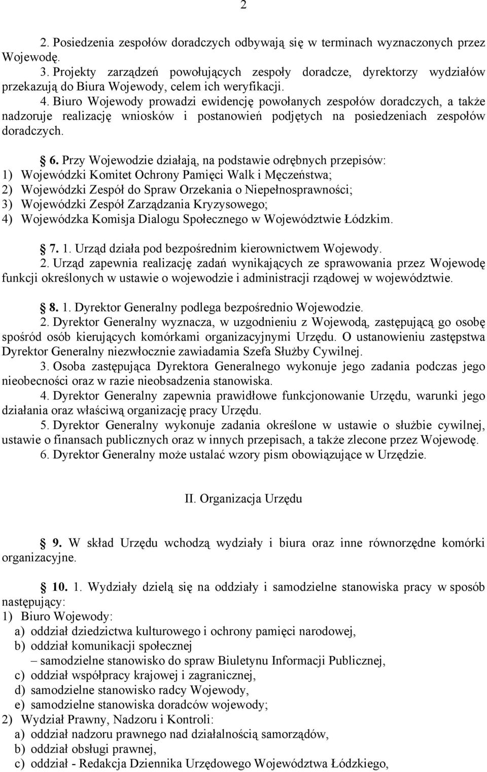 Biuro Wojewody prowadzi ewidencję powołanych zespołów doradczych, a także nadzoruje realizację wniosków i postanowień podjętych na posiedzeniach zespołów doradczych. 6.