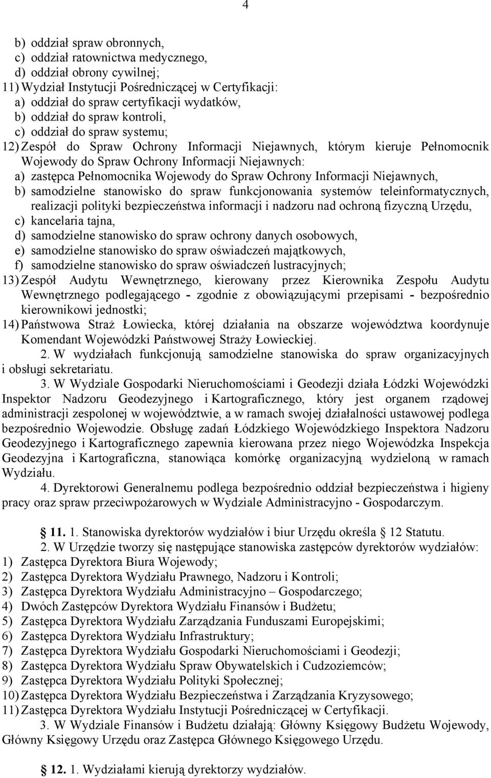 Pełnomocnika Wojewody do Spraw Ochrony Informacji Niejawnych, b) samodzielne stanowisko do spraw funkcjonowania systemów teleinformatycznych, realizacji polityki bezpieczeństwa informacji i nadzoru