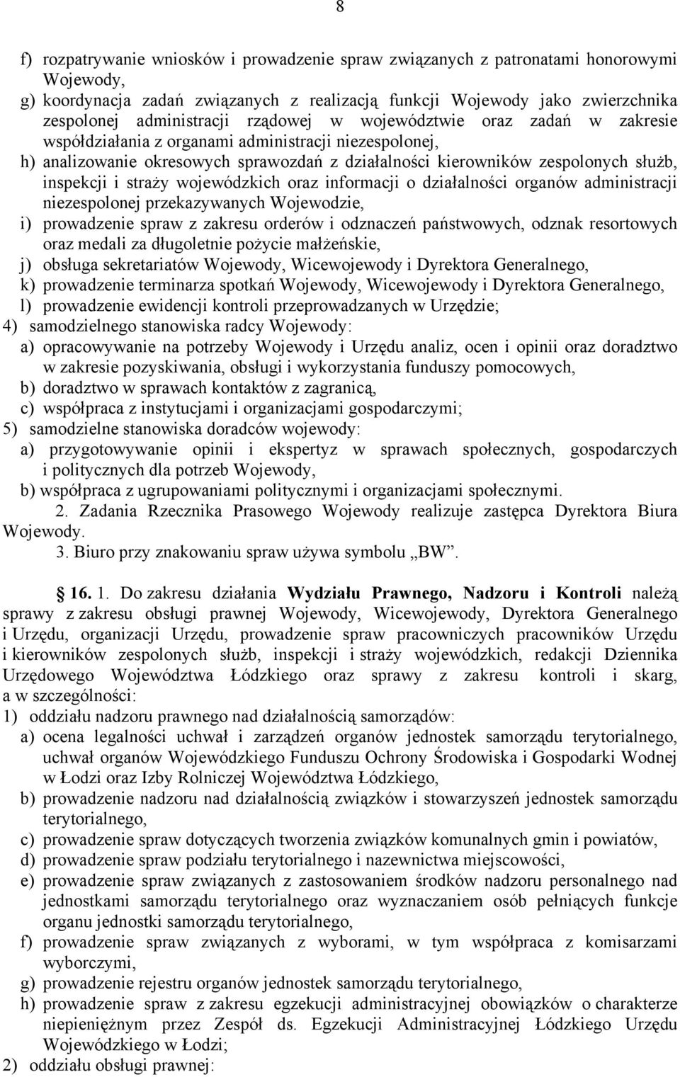 straży wojewódzkich oraz informacji o działalności organów administracji niezespolonej przekazywanych Wojewodzie, i) prowadzenie spraw z zakresu orderów i odznaczeń państwowych, odznak resortowych