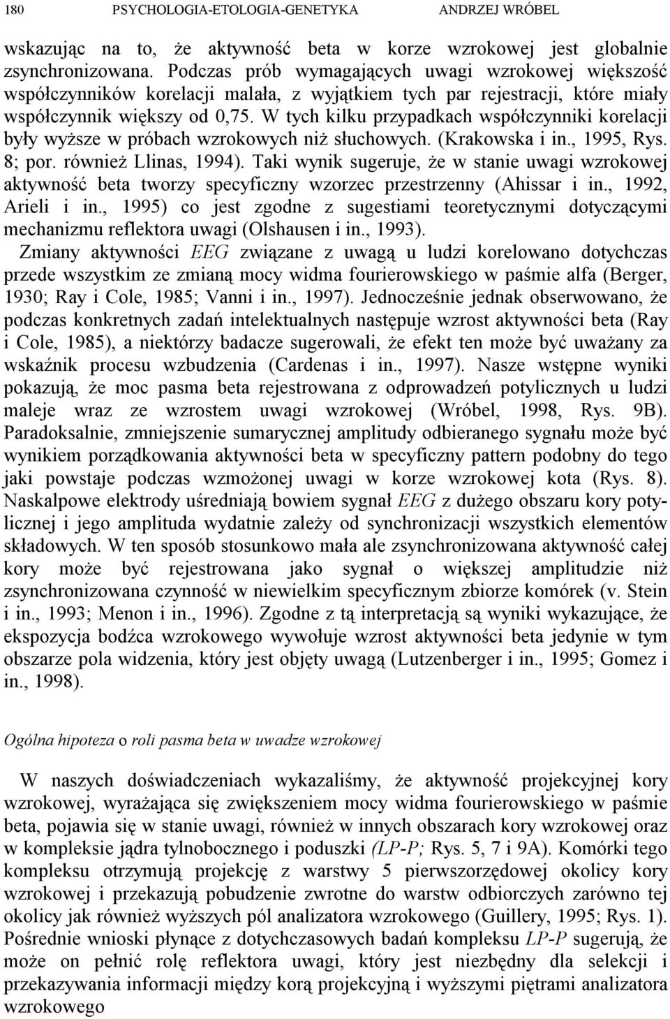 W tych kilku przypadkach współczynniki korelacji były wyższe w próbach wzrokowych niż słuchowych. (Krakowska i in., 1995, Rys. 8; por. również Llinas, 1994).