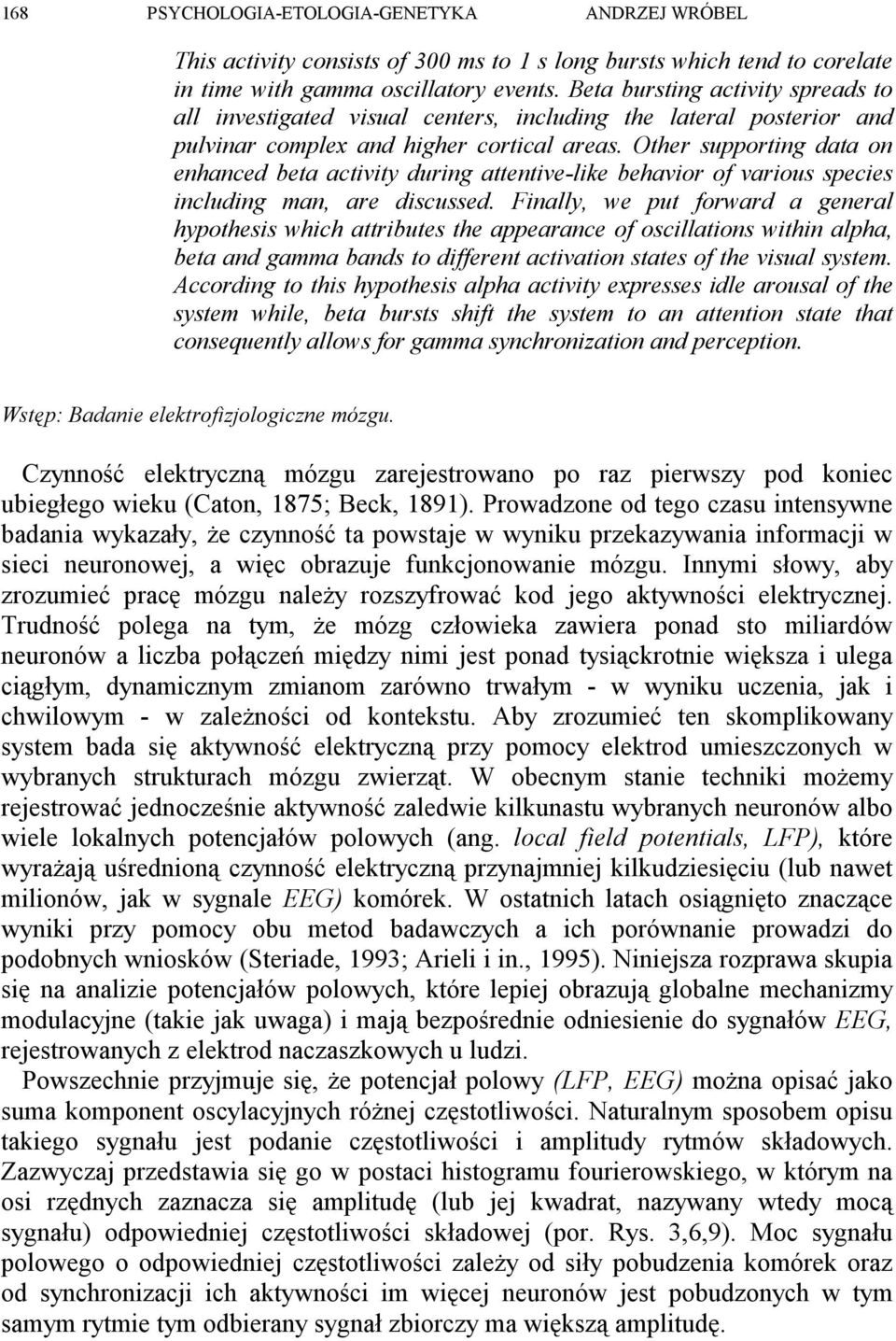 Other supporting data on enhanced beta activity during attentive-like behavior of various species including man, are discussed.