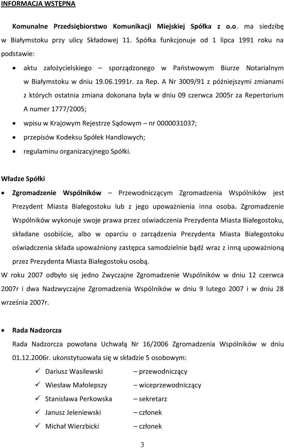 A Nr 3009/91 z późniejszymi zmianami z których ostatnia zmiana dokonana była w dniu 09 czerwca 2005r za Repertorium A numer 1777/2005; wpisu w Krajowym Rejestrze Sądowym nr 0000031037; przepisów