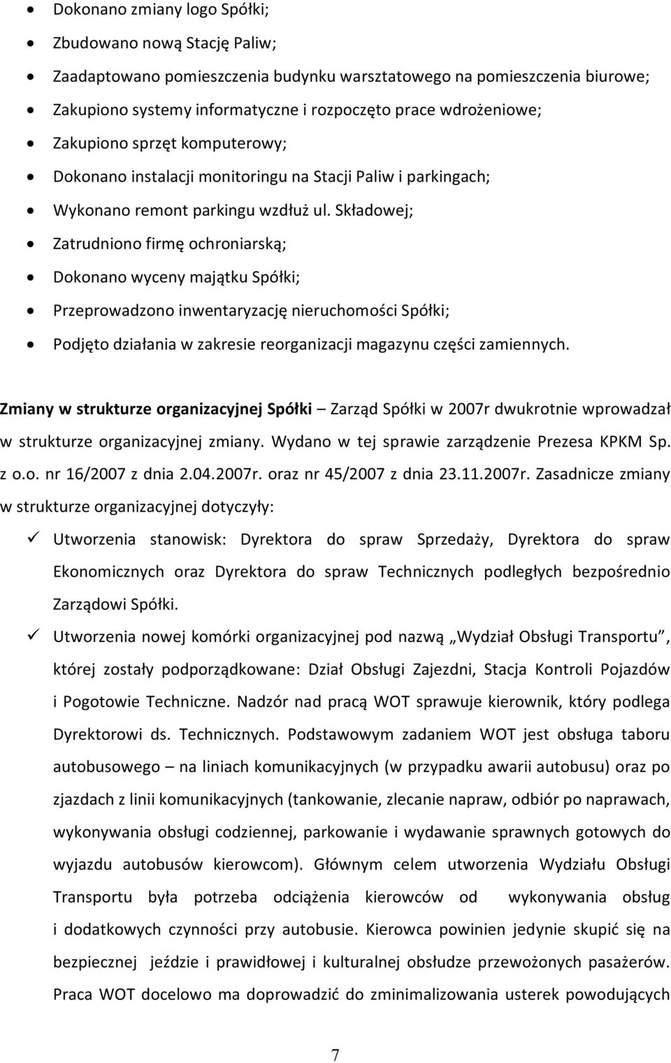 Składowej; Zatrudniono firmę ochroniarską; Dokonano wyceny majątku Spółki; Przeprowadzono inwentaryzację nieruchomości Spółki; Podjęto działania w zakresie reorganizacji magazynu części zamiennych.