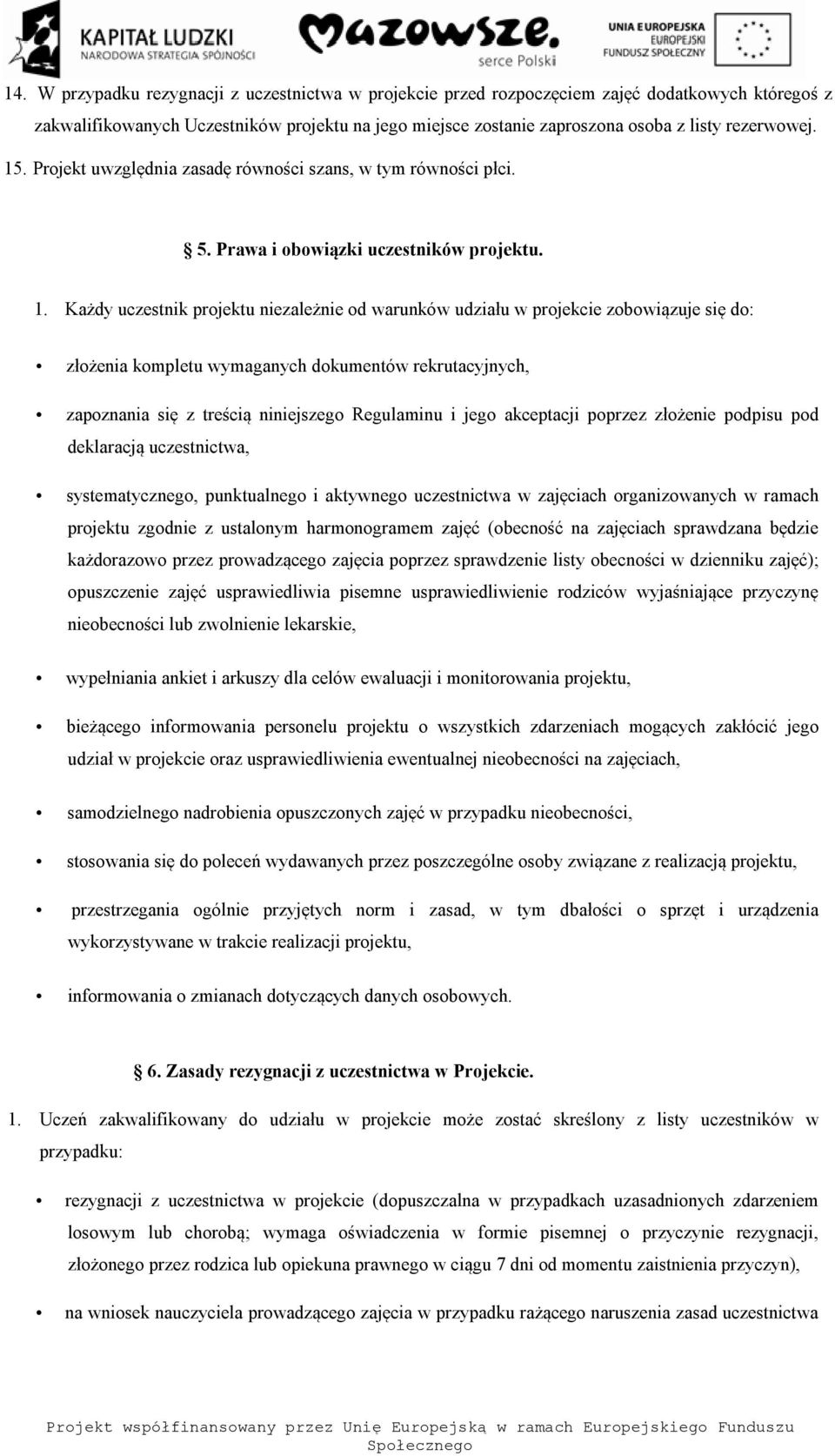 . Projekt uwzględnia zasadę równości szans, w tym równości płci. 5. Prawa i obowiązki uczestników projektu. 1.