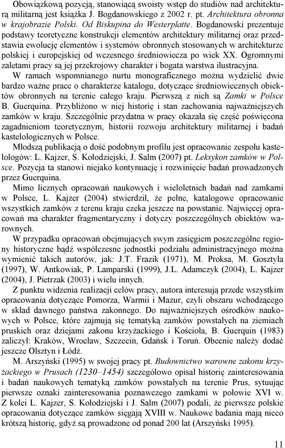 Bogdanowski prezentuje podstawy teoretyczne konstrukcji elementów architektury militarnej oraz przedstawia ewolucję elementów i systemów obronnych stosowanych w architekturze polskiej i europejskiej