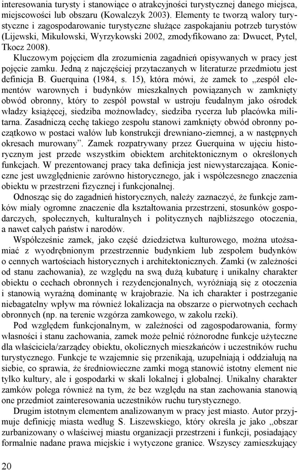 Kluczowym pojęciem dla zrozumienia zagadnień opisywanych w pracy jest pojęcie zamku. Jedną z najczęściej przytaczanych w literaturze przedmiotu jest definicja B. Guerquina (1984, s.