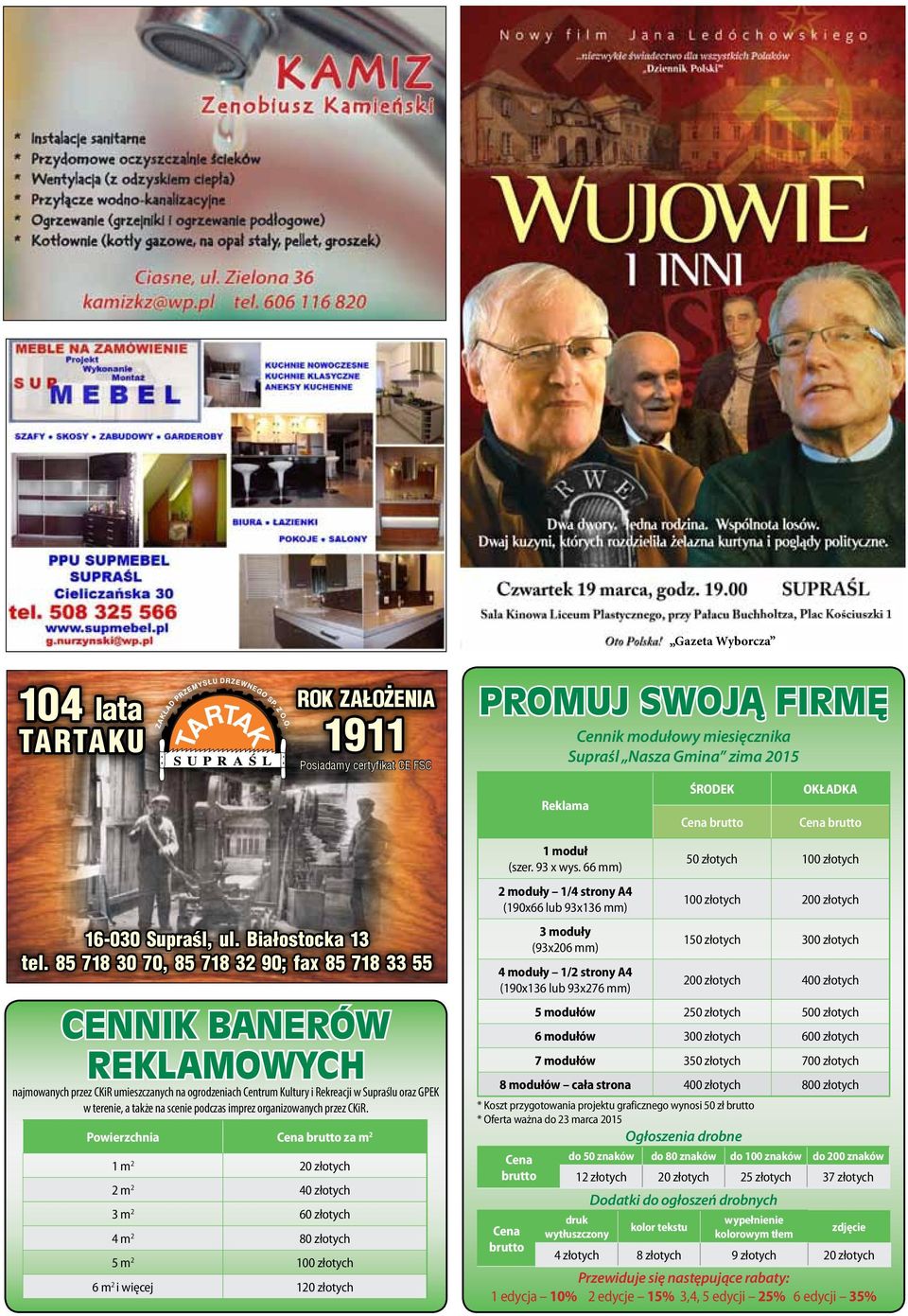 85 718 30 70, 85 718 32 90; fax 85 718 33 55 Cennik banerów reklamowych najmowanych przez CKiR umieszczanych na ogrodzeniach Centrum Kultury i Rekreacji w Supraślu oraz GPEK w terenie, a także na