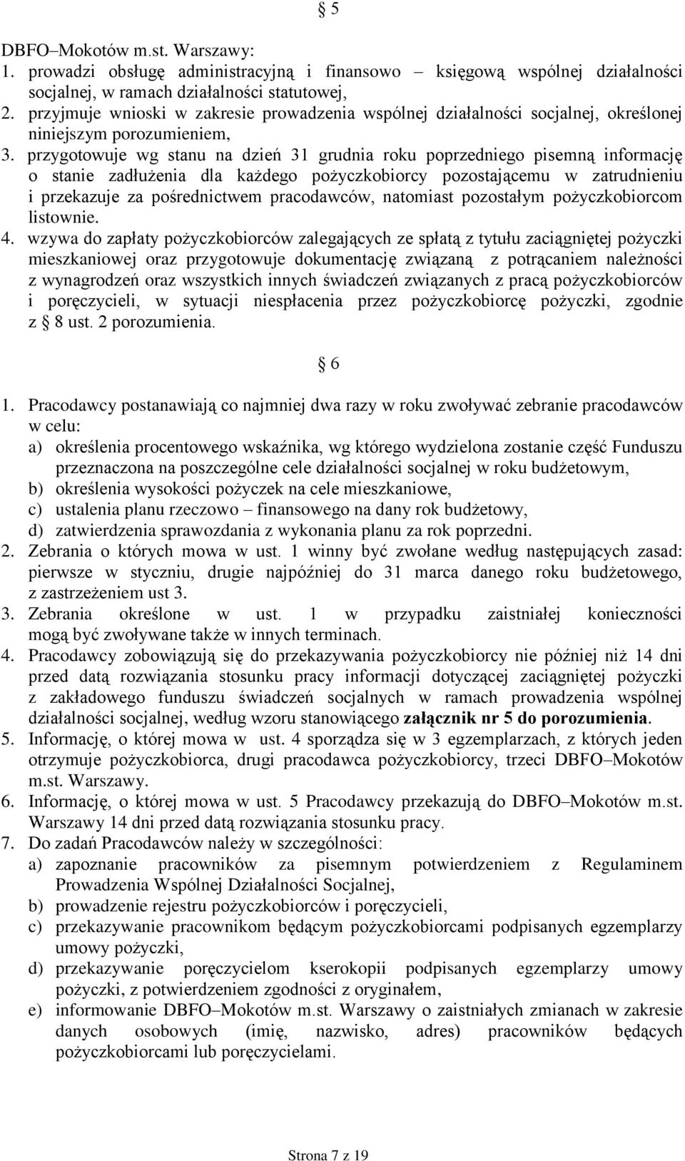 przygotowuje wg stanu na dzień 31 grudnia roku poprzedniego pisemną informację o stanie zadłużenia dla każdego pożyczkobiorcy pozostającemu w zatrudnieniu i przekazuje za pośrednictwem pracodawców,