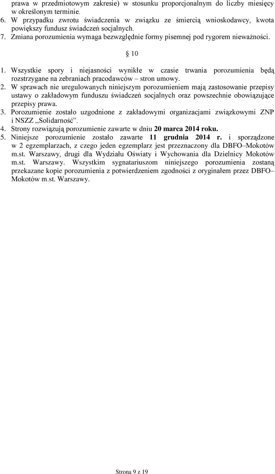 10 1. Wszystkie spory i niejasności wynikłe w czasie trwania porozumienia będą rozstrzygane na zebraniach pracodawców stron umowy. 2.