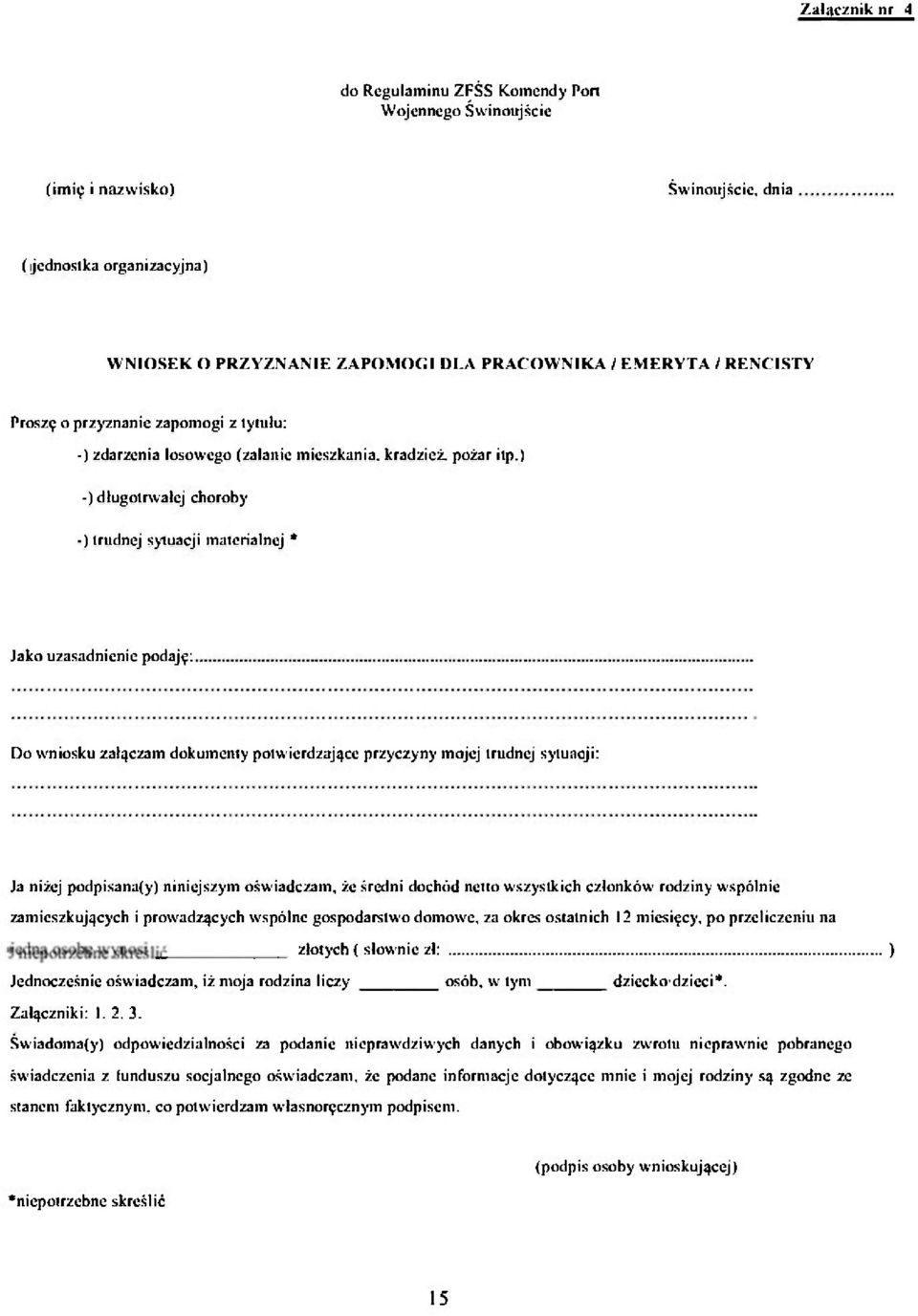 ) -) długotrwałej choroby -) trudnej sytuacji materialnej * Jako uzasadnienie podaję: Do wniosku załączam dokumenty potwierdzające przyczyny mojej trudnej sytuacji: Ja niżej podpisana(y) niniejszym