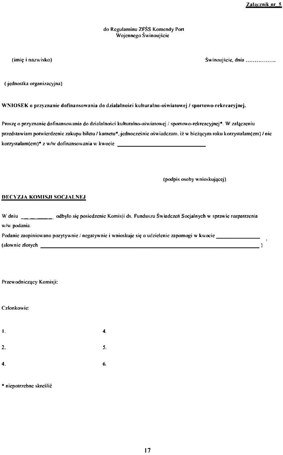 W załączeniu przedstawiam potwierdzenie zakupu biletu / karnetu*, jednocześnie oświadczam, iż w bieżącym roku korzystałam(em) / nie korzystałam(em)* z w/w dofinansowania w kwocie (podpis osoby