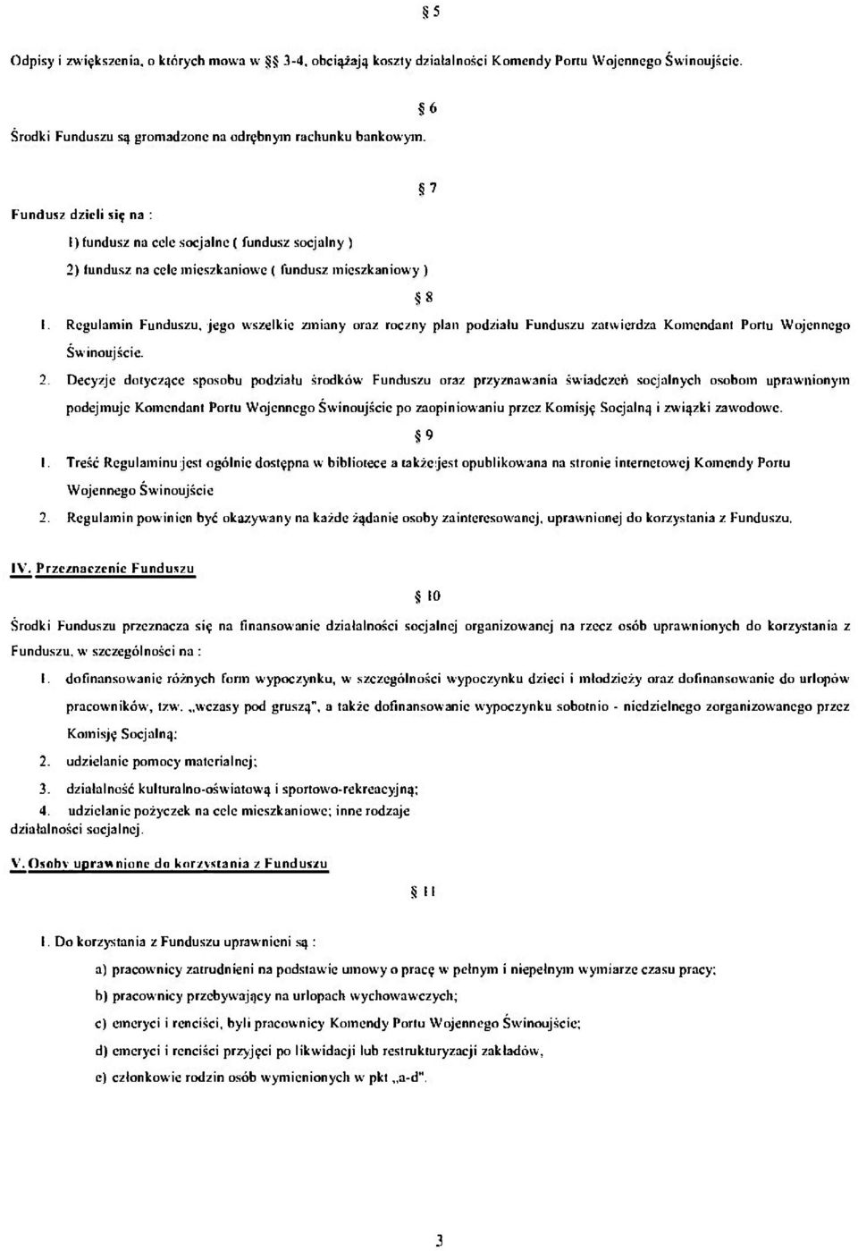 Regulamin Funduszu, jego wszelkie zmiany oraz roczny plan podziału Funduszu zatwierdza Komendant Portu Wojennego Świnoujście. 2.