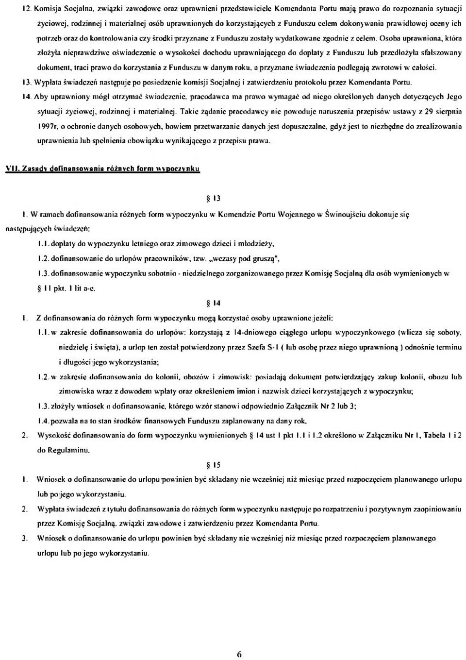 Osoba uprawniona, która złożyła nieprawdziwe oświadczenie o wysokości dochodu uprawniającego do dopłaty z Funduszu lub przedłożyła sfałszowany dokument, traci prawo do korzystania z Funduszu w danym