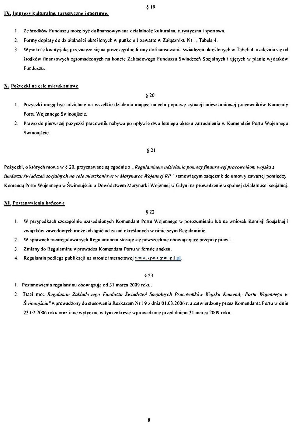 uzależnia się od środków finansowych zgromadzonych na koncie Zakładowego Funduszu Świadczeń Socjalnych i ujętych w planie wydatków Funduszu. X. Pożyczki na cele mieszkaniowe 20 1.