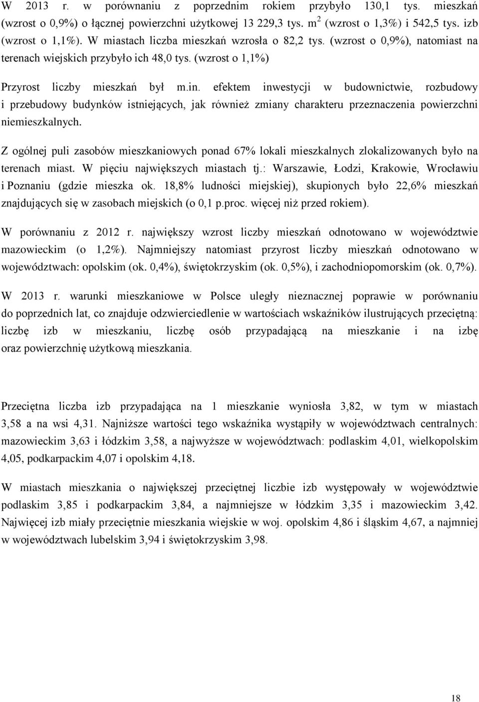 efektem inwestycji w budownictwie, rozbudowy i przebudowy budynków istniejących, jak również zmiany charakteru przeznaczenia powierzchni niemieszkalnych.