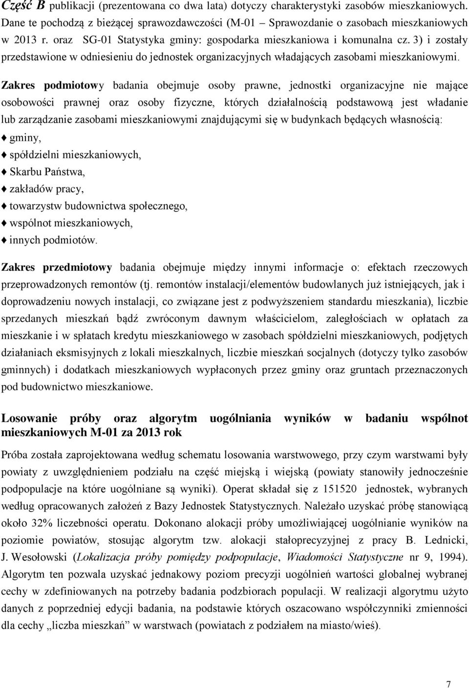 Zakres podmiotowy badania obejmuje osoby prawne, jednostki organizacyjne nie mające osobowości prawnej oraz osoby fizyczne, których działalnością podstawową jest władanie lub zarządzanie zasobami