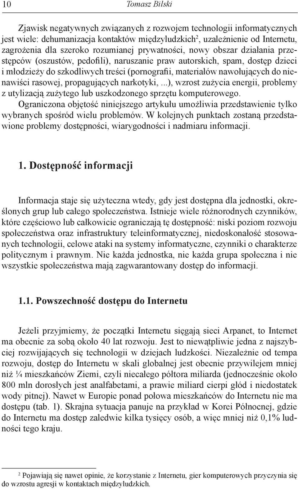 do nienawiści rasowej, propagujących narkotyki,...), wzrost zużycia energii, problemy z utylizacją zużytego lub uszkodzonego sprzętu komputerowego.