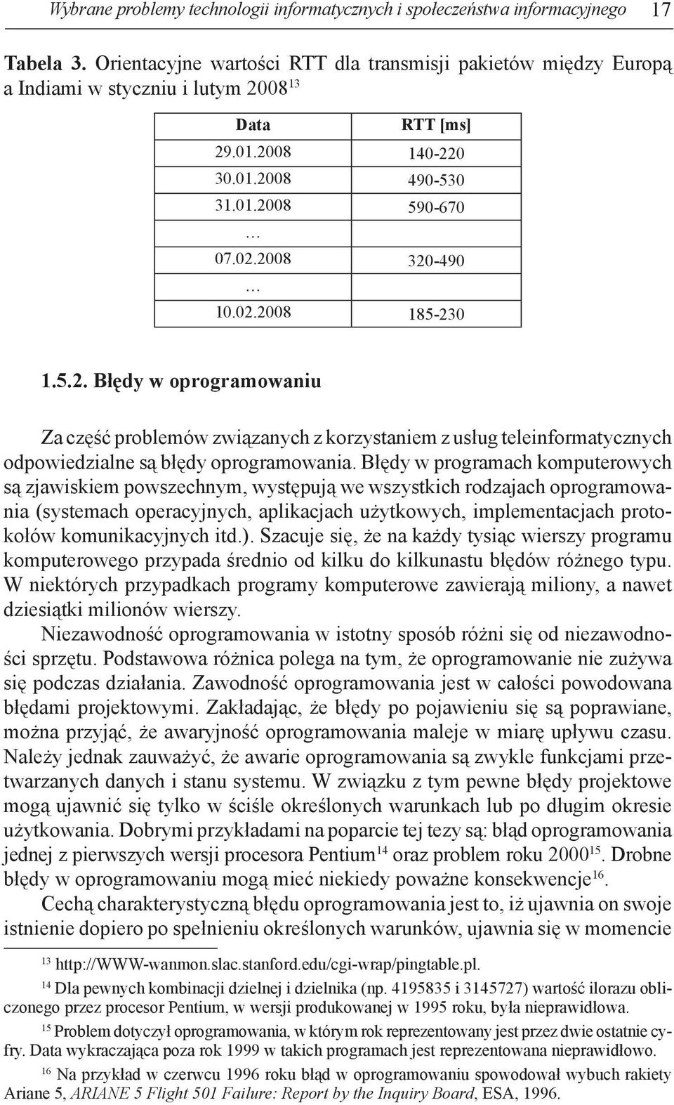 5.2. Błędy w oprogramowaniu Za część problemów związanych z korzystaniem z usług teleinformatycznych odpowiedzialne są błędy oprogramowania.