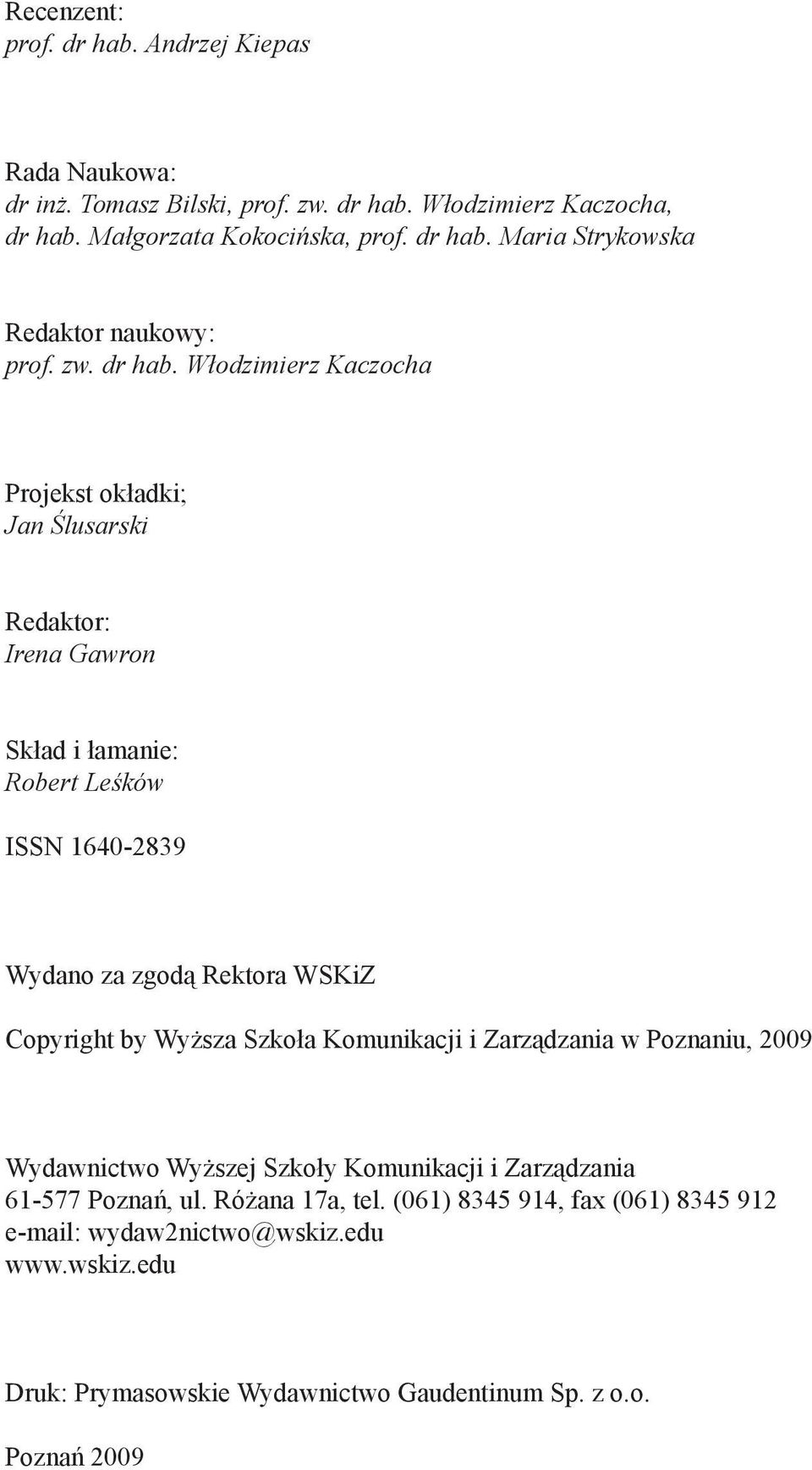 Włodzimierz Kaczocha Projekst okładki; Jan Ślusarski Redaktor: Irena Gawron Skład i łamanie: Robert Leśków ISSN 1640-2839 Wydano za zgodą Rektora WSKiZ Copyright by