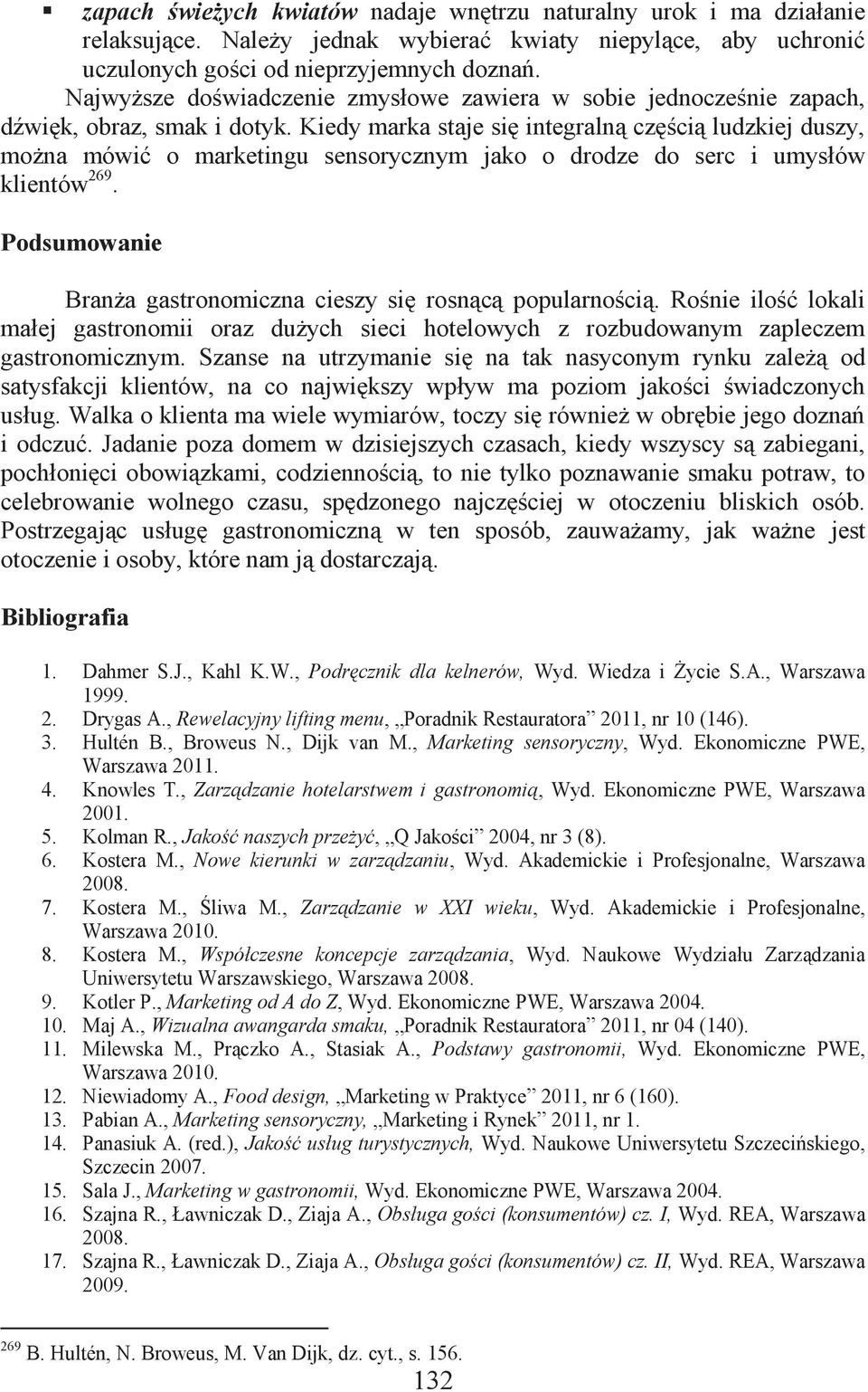 Kiedy marka staje się integralną częścią ludzkiej duszy, można mówić o marketingu sensorycznym jako o drodze do serc i umysłów klientów 269.