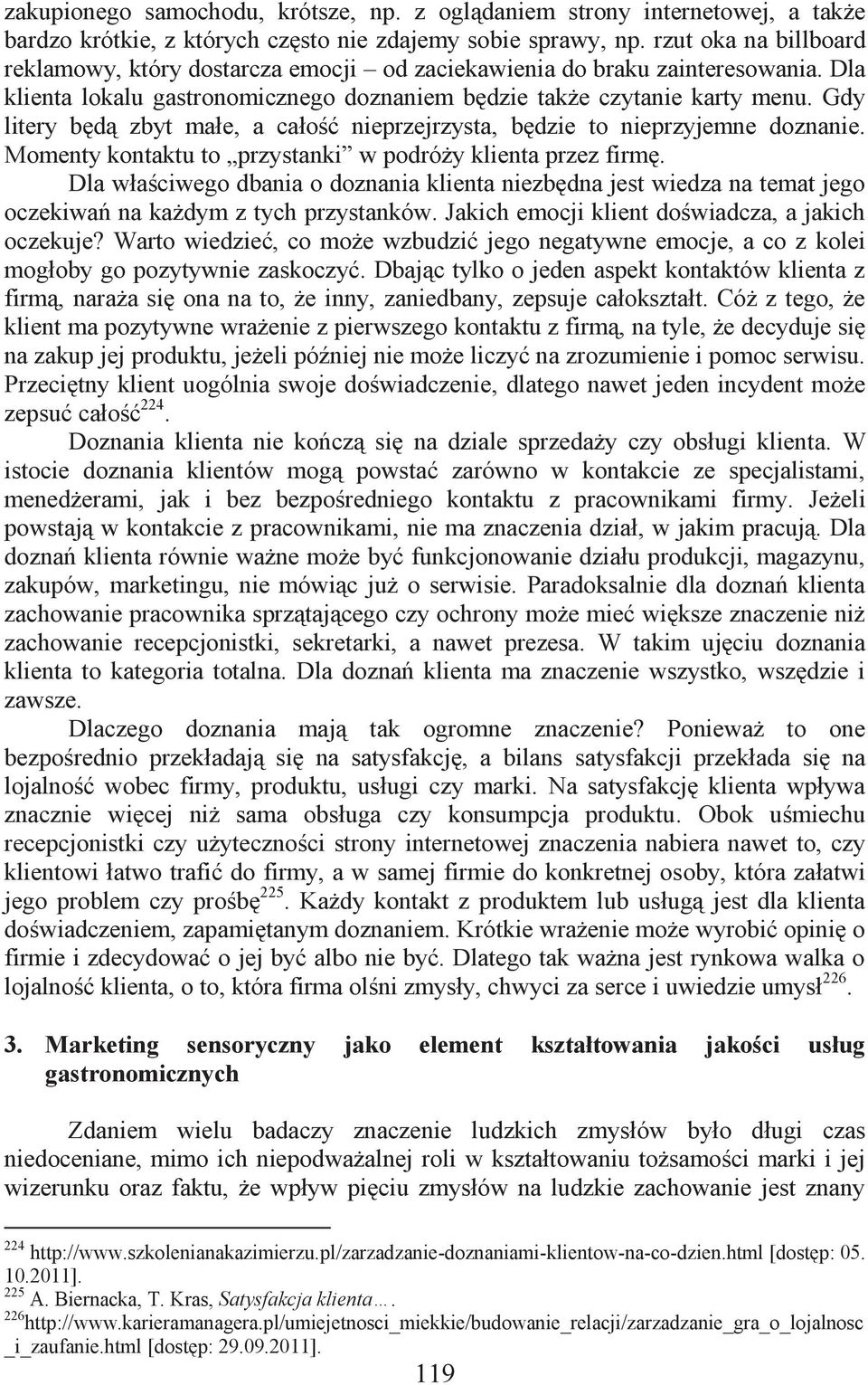 Gdy litery będą zbyt małe, a całość nieprzejrzysta, będzie to nieprzyjemne doznanie. Momenty kontaktu to przystanki w podróży klienta przez firmę.