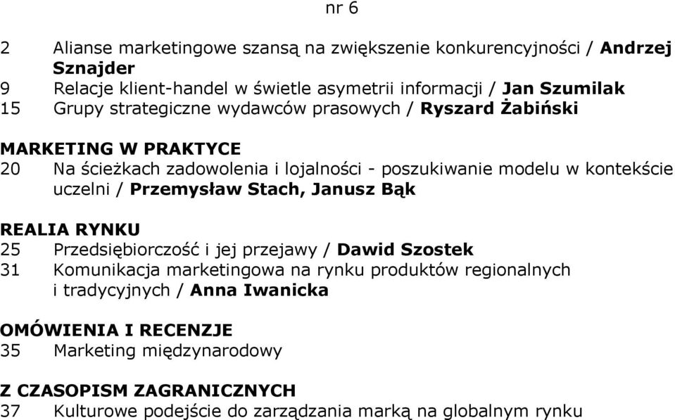 uczelni / Przemysław Stach, Janusz Bąk 25 Przedsiębiorczość i jej przejawy / Dawid Szostek 31 Komunikacja marketingowa na rynku produktów