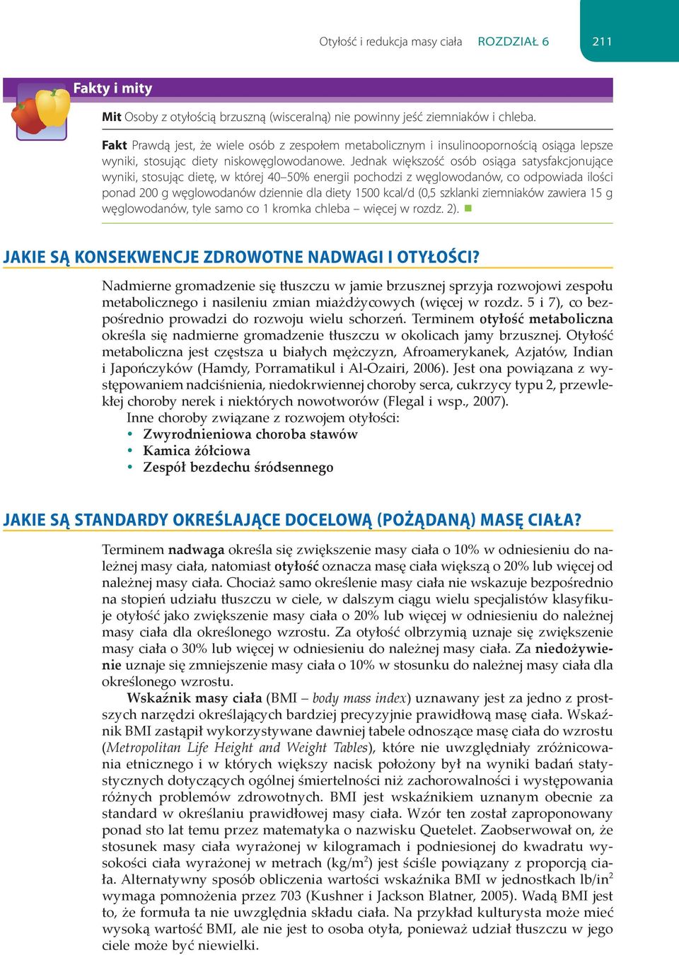 Jednak większość osób osiąga satysfakcjonujące wyniki, stosując dietę, w której 40 50% energii pochodzi z węglowodanów, co odpowiada ilości ponad 200 g węglowodanów dziennie dla diety 1500 kcal/d