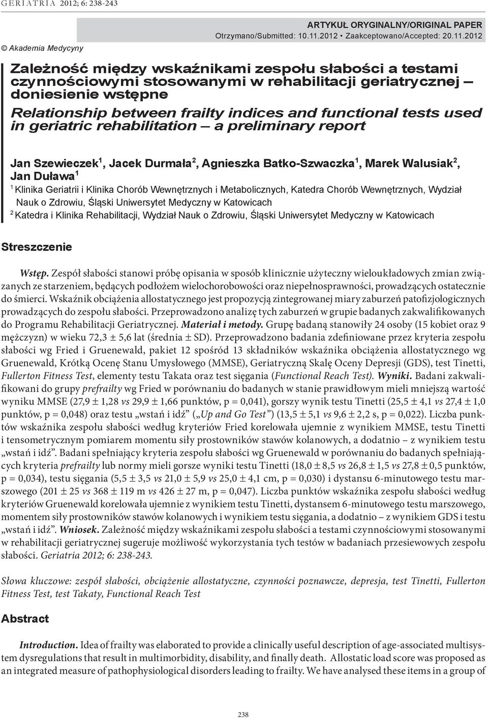 2012 Zależność między wskaźnikami zespołu słabości a testami czynnościowymi stosowanymi w rehabilitacji geriatrycznej doniesienie wstępne Relationship between frailty indices and functional tests