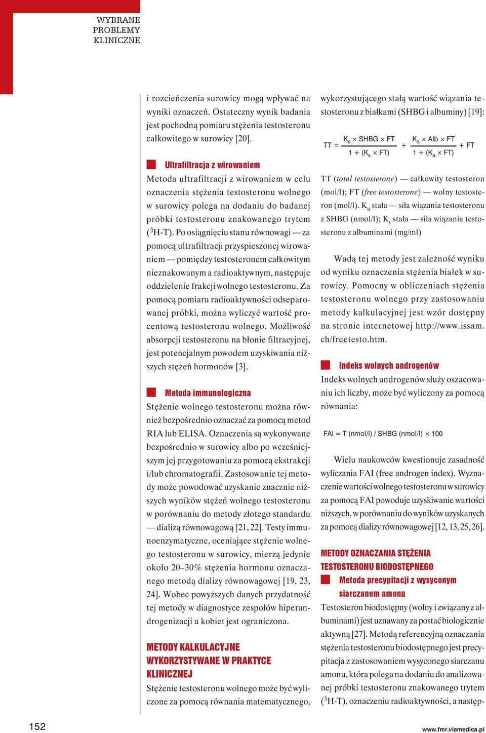 Po osiągnięciu stanu równowagi za pomocą ultrafiltracji przyspieszonej wirowaniem pomiędzy testosteronem całkowitym nieznakowanym a radioaktywnym, następuje oddzielenie frakcji wolnego testosteronu.