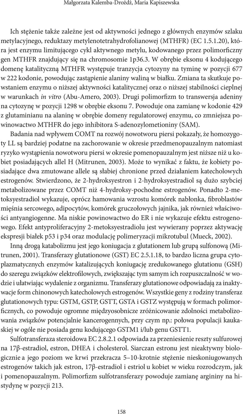 .3. W obrębie eksonu 4 kodującego domenę katalityczną MTHFR występuje tranzycja cytozyny na tyminę w pozycji 677 w 222 kodonie, powodując zastąpienie alaniny waliną w białku.