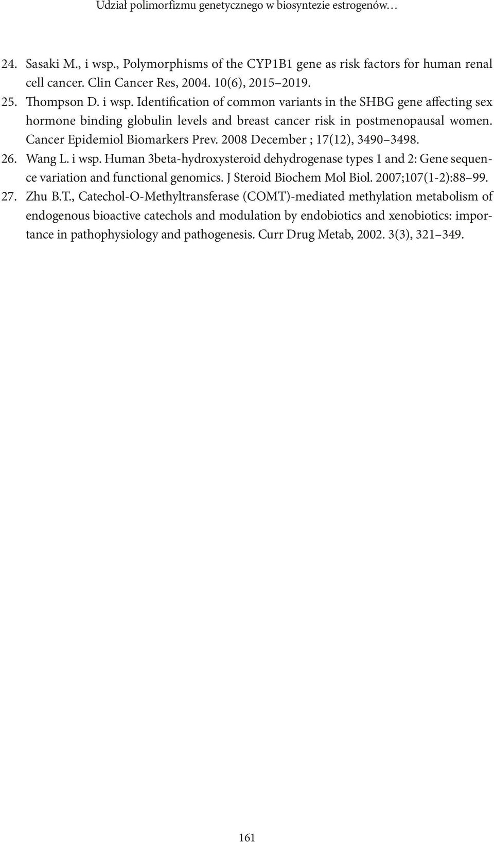 Cancer Epidemiol Biomarkers Prev. 2008 December ; 17(12), 3490 3498. Wang L. i wsp. Human 3beta-hydroxysteroid dehydrogenase types 1 and 2: Gene sequence variation and functional genomics.