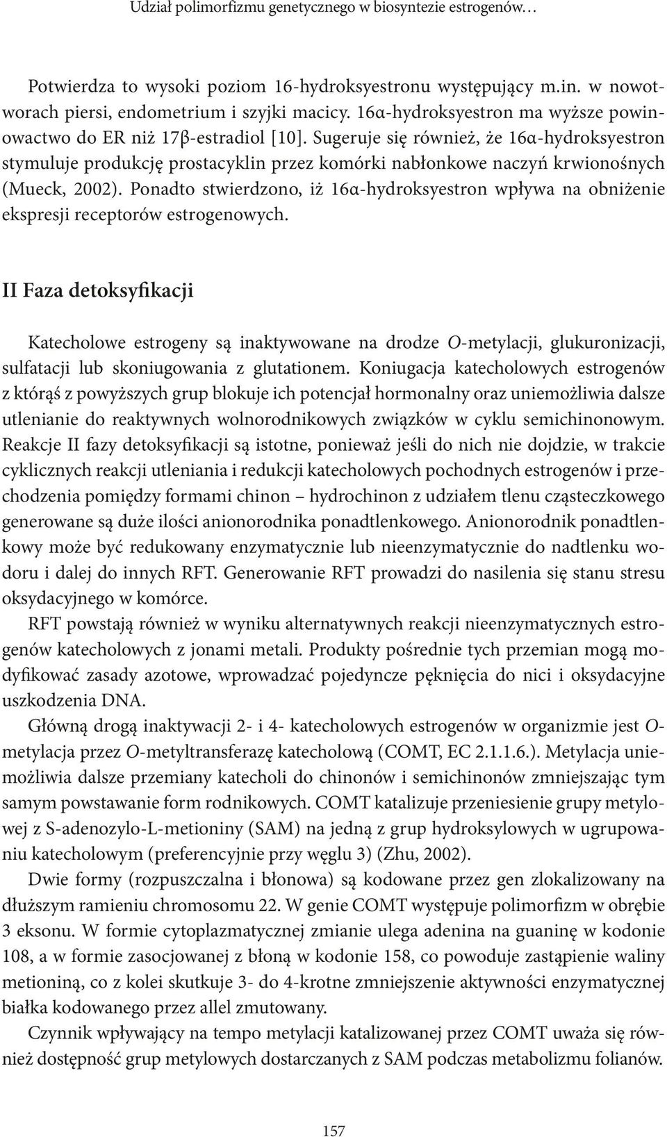 Sugeruje się również, że 16α hydroksyestron stymuluje produkcję prostacyklin przez komórki nabłonkowe naczyń krwionośnych (Mueck, 2002).