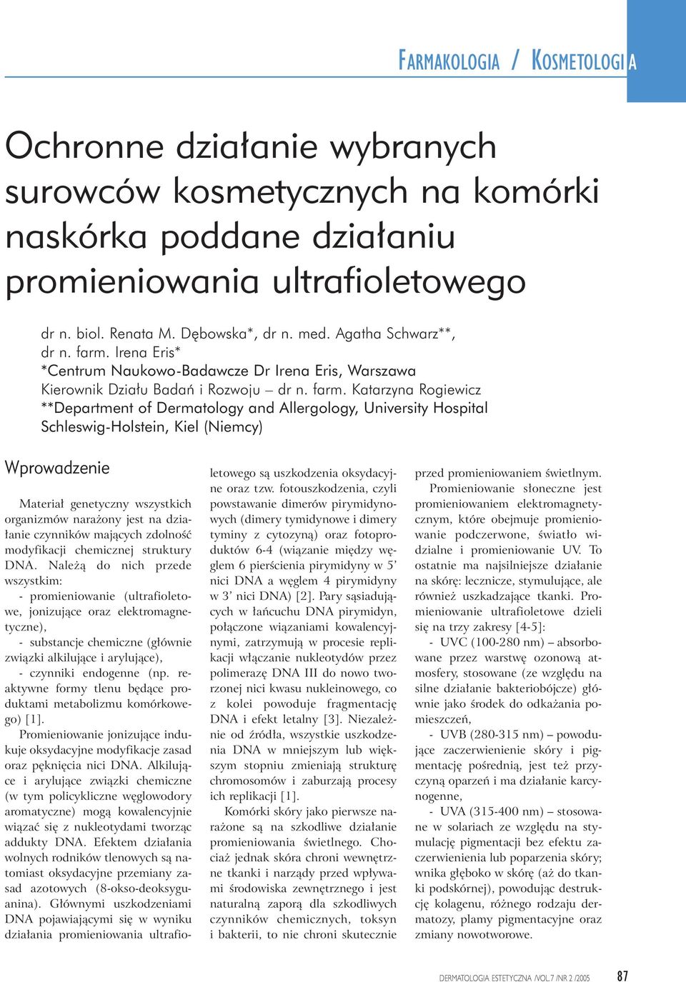 Irena Eris* *Centrum Naukowo-Badawcze Dr Irena Eris, Warszawa Kierownik Dzia u Badaƒ i Rozwoju dr n. farm.