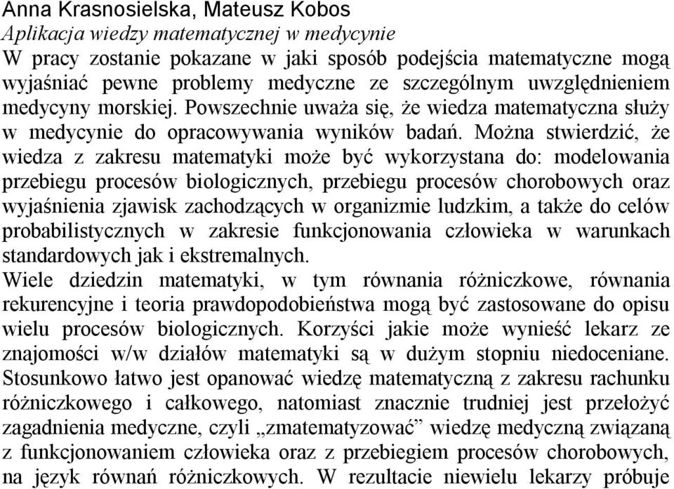 Hemolizat posłużył do oznaczenia takich parametrów jak poziom dialdehydu malonowego (MDA) jako związku reagującego z kwasem tiobarbiturowym, aktywności: GSH-Px według Pagilia i Valentine`a (1967),