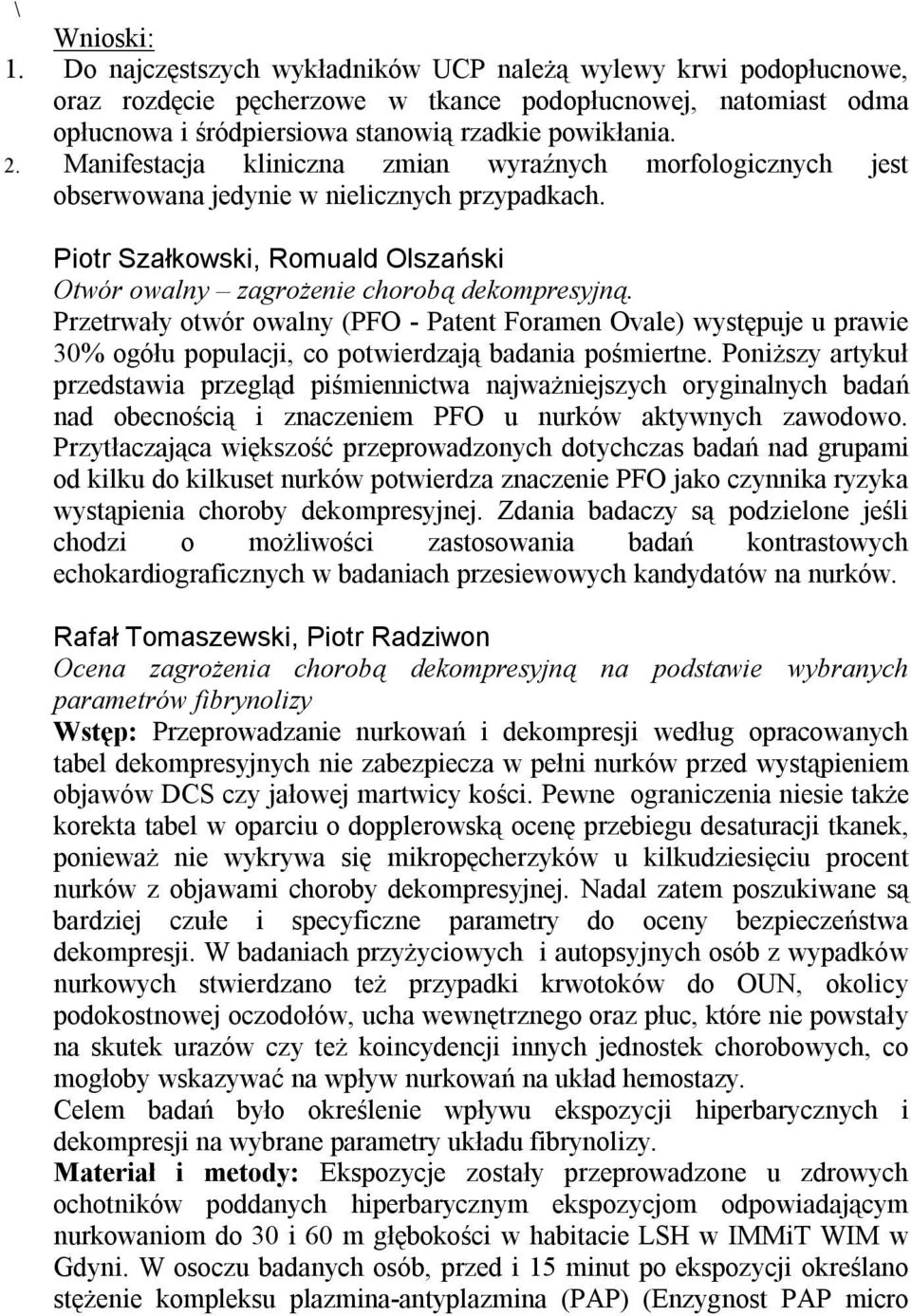 Przetrwały otwór owalny (PFO - Patent Foramen Ovale) występuje u prawie 30% ogółu populacji, co potwierdzają badania pośmiertne.