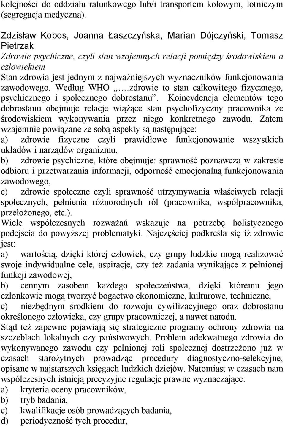 wyznaczników funkcjonowania zawodowego. Według WHO.zdrowie to stan całkowitego fizycznego, psychicznego i społecznego dobrostanu.