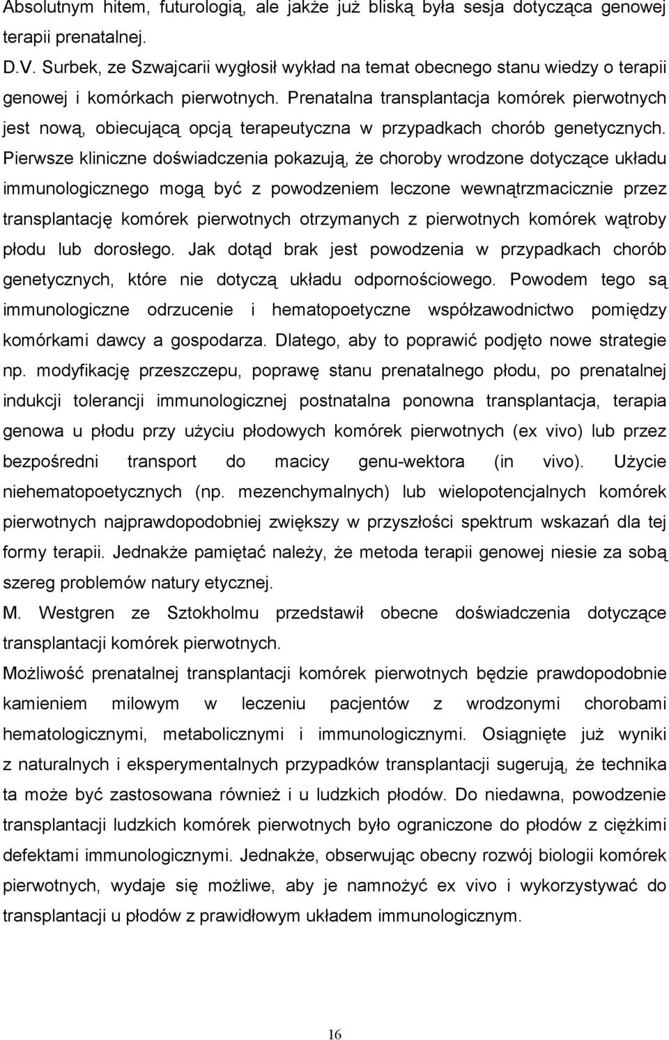 Prenatalna transplantacja komórek pierwotnych jest now', obiecuj'c' opcj' terapeutyczna w przypadkach chorób genetycznych.