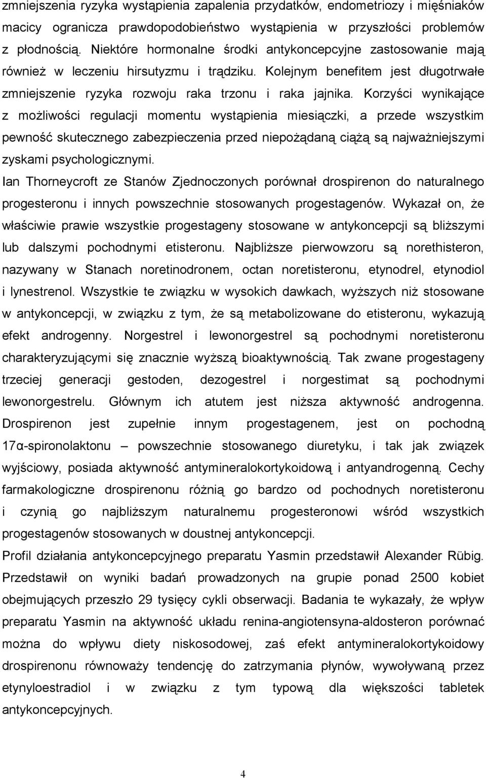 Korzy)ci wynikaj'ce z moliwo)ci regulacji momentu wyst'pienia miesi'czki, a przede wszystkim pewno)* skutecznego zabezpieczenia przed niepo'dan' ci'' s' najwaniejszymi zyskami psychologicznymi.