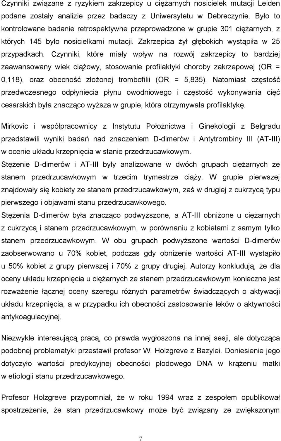 Czynniki, które miay wpyw na rozwój zakrzepicy to bardziej zaawansowany wiek ci'owy, stosowanie profilaktyki choroby zakrzepowej (OR = 0,118), oraz obecno)* zoonej trombofilii (OR = 5,835).