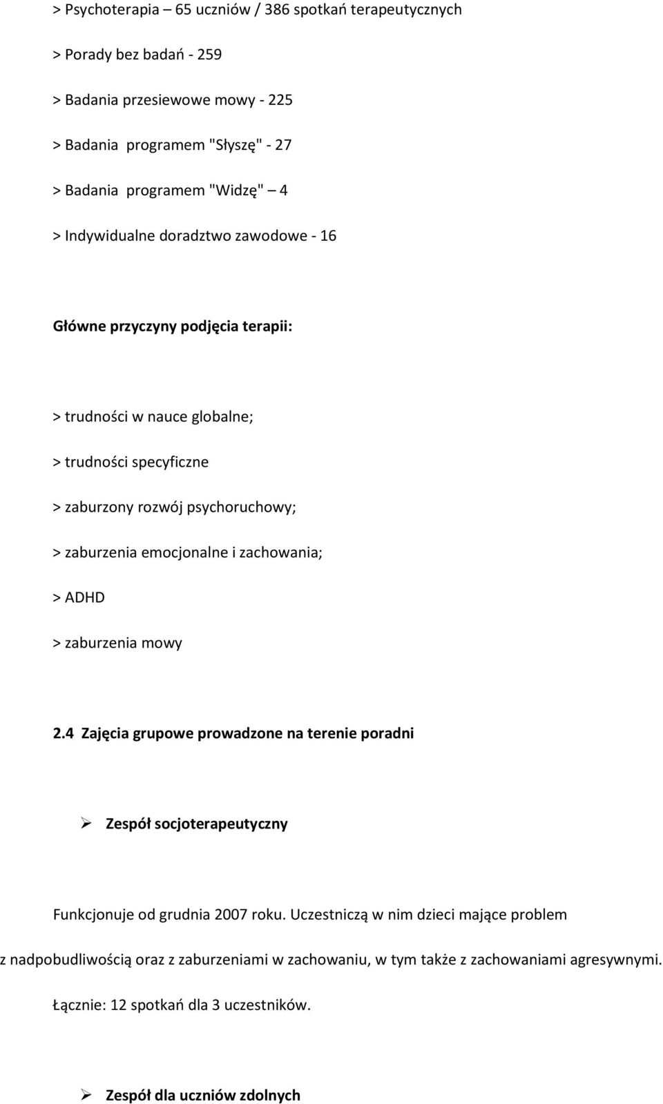 emocjonalne i zachowania; > ADHD > zaburzenia mowy 2.4 Zajęcia grupowe prowadzone na terenie poradni Zespół socjoterapeutyczny Funkcjonuje od grudnia 2007 roku.