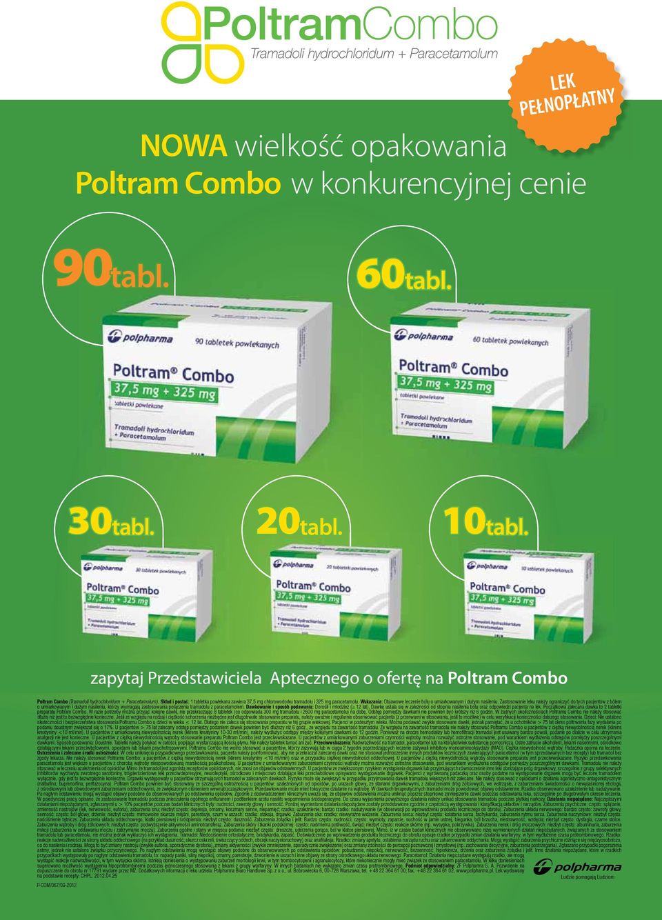 Skład i postać: 1 tabletka powlekana zawiera 37,5 mg chlorowodorku tramadolu i 325 mg paracetamolu. Wskazania: Objawowe leczenie bólu o umiarkowanym i dużym nasileniu.