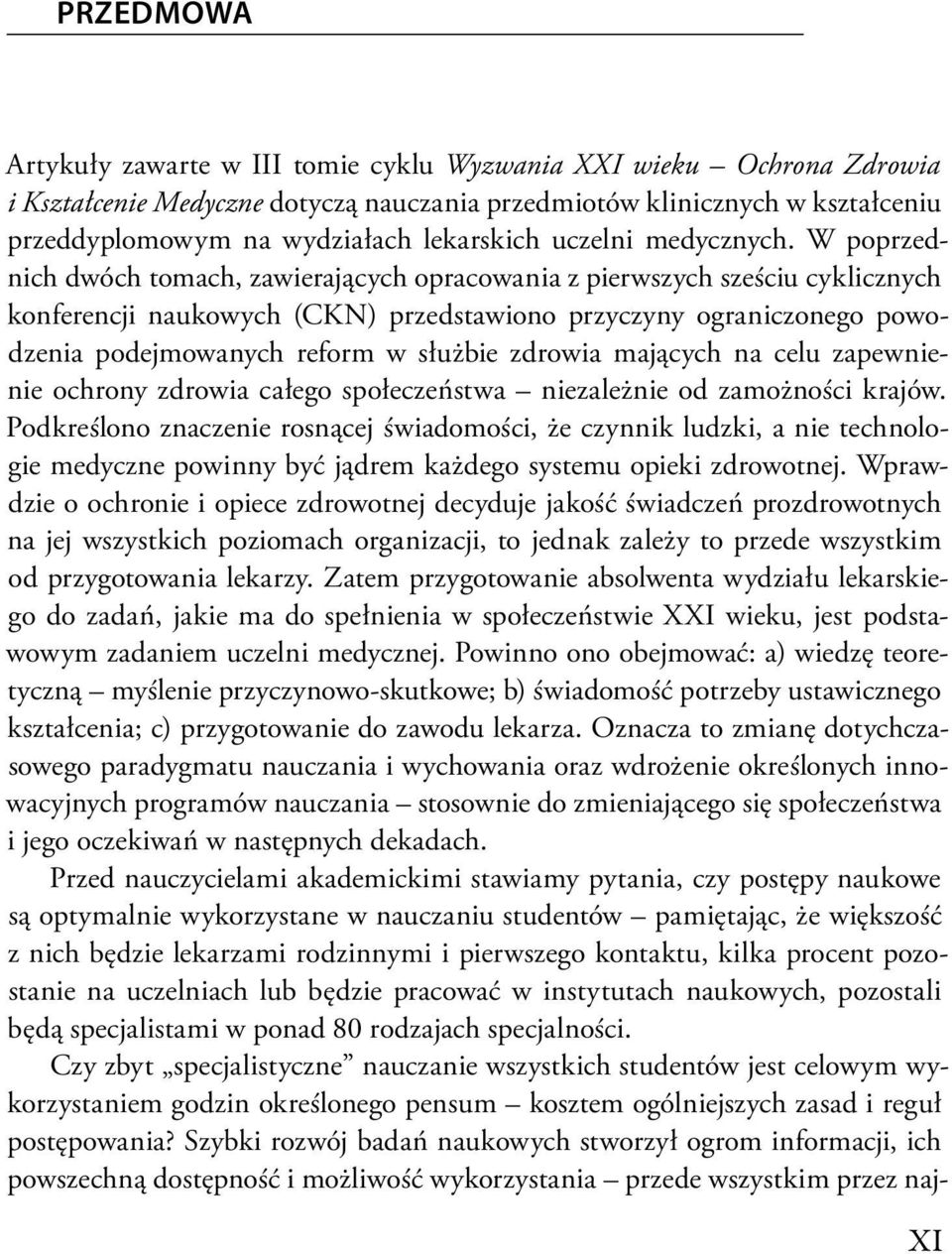 W poprzednich dwóch tomach, zawierających opracowania z pierwszych sześciu cyklicznych konferencji naukowych (CKN) przedstawiono przyczyny ograniczonego powodzenia podejmowanych reform w służbie