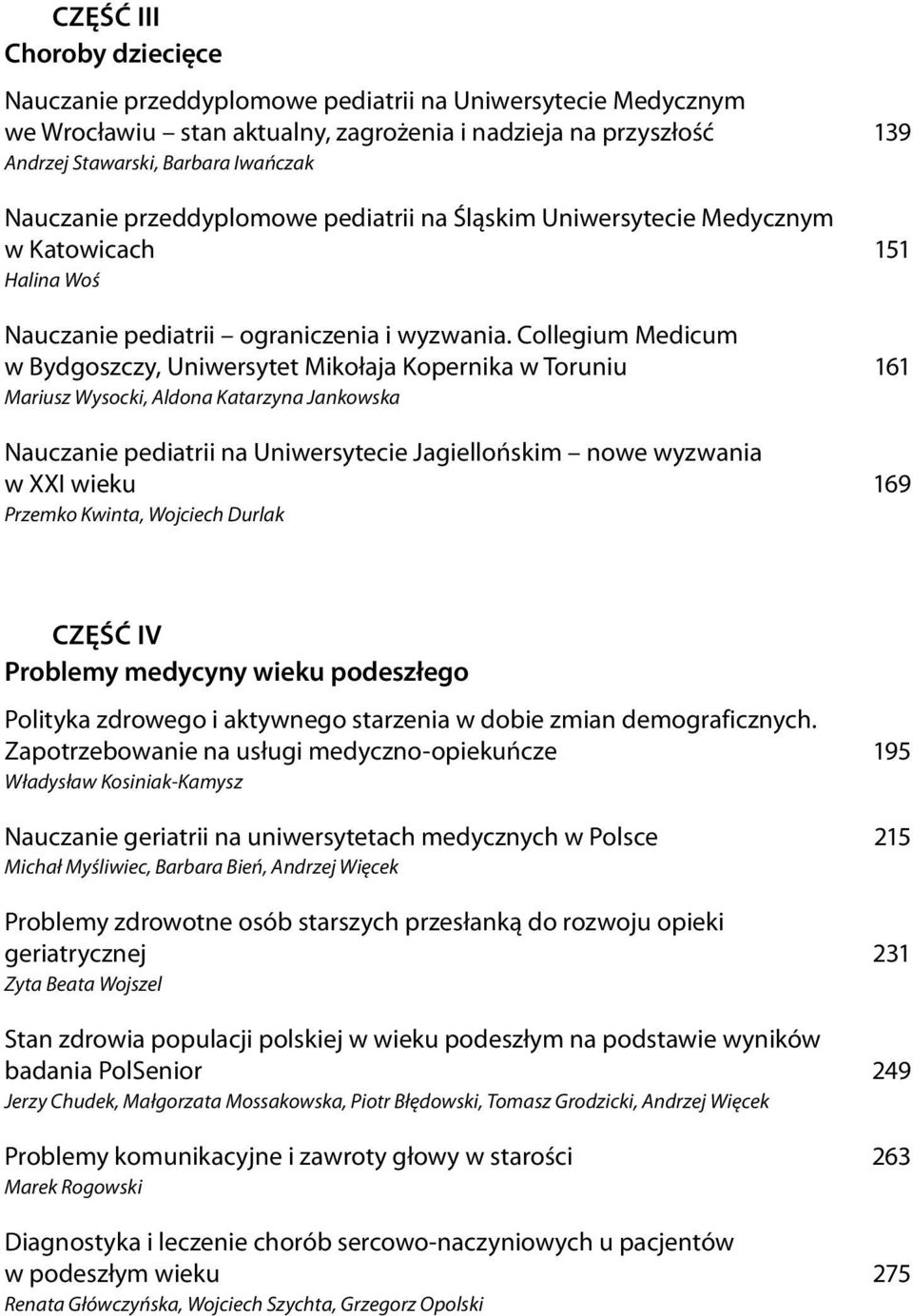 Collegium Medicum w Bydgoszczy, Uniwersytet Mikołaja Kopernika w Toruniu 161 Mariusz Wysocki, Aldona Katarzyna Jankowska Nauczanie pediatrii na Uniwersytecie Jagiellońskim nowe wyzwania w XXI wieku