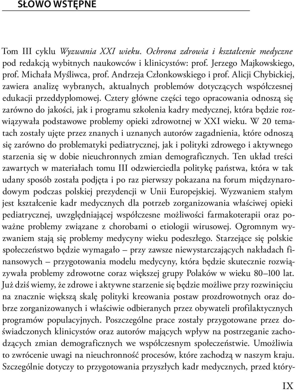 Cztery główne części tego opracowania odnoszą się zarówno do jakości, jak i programu szkolenia kadry medycznej, która będzie rozwiązywała podstawowe problemy opieki zdrowotnej w XXI wieku.