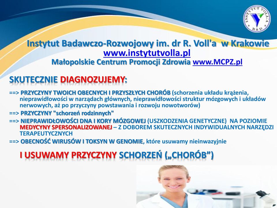 mózgowych i układów nerwowych, aż po przyczyny powstawania i rozwoju nowotworów) ==> PRZYCZYNY "schorzeń rodzinnych" ==> NIEPRAWIDŁOWOŚCI DNA I KORY MÓZGOWEJ (USZKODZENIA