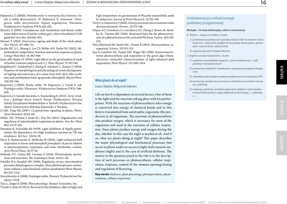 Crassulacean acid metabolism and fitness under water deficit stress: if not for carbon gain, what is facultative CAM good for? Ann Bot. 103:645-653. Howart T (2013).