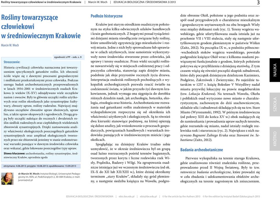 Ich obecność ściśle wiąże się z dawnymi procesami gospodarczymi i siedliskami przekształconymi przez człowieka.